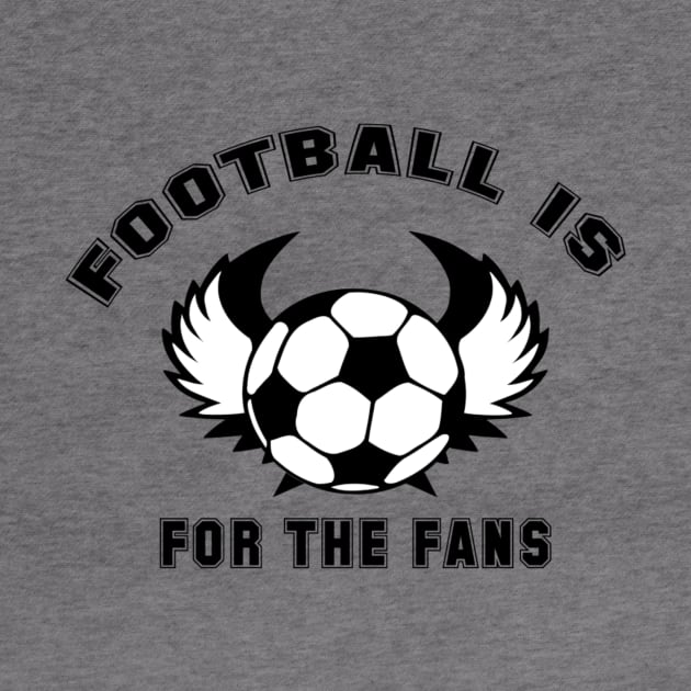 Football is for the fans by Pipa's design